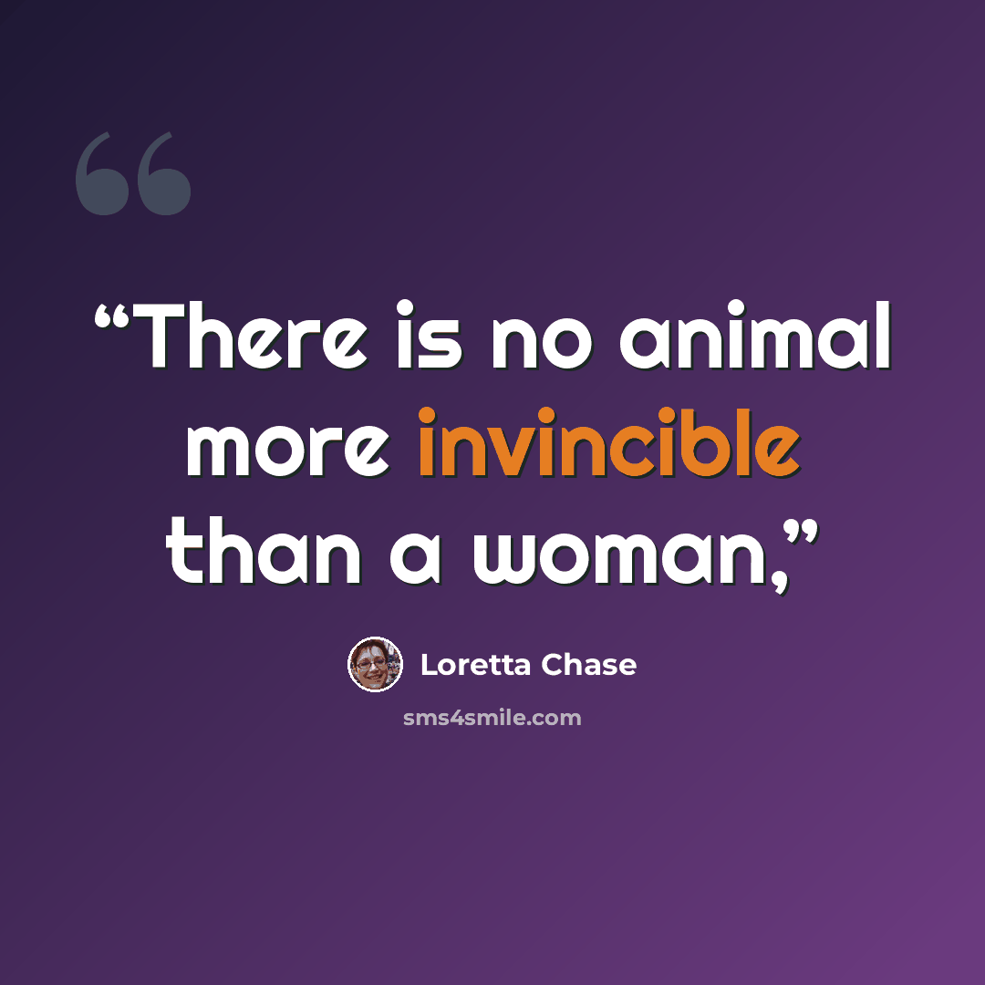 “There is no animal more invincible than a woman,” quote by Loretta Chase