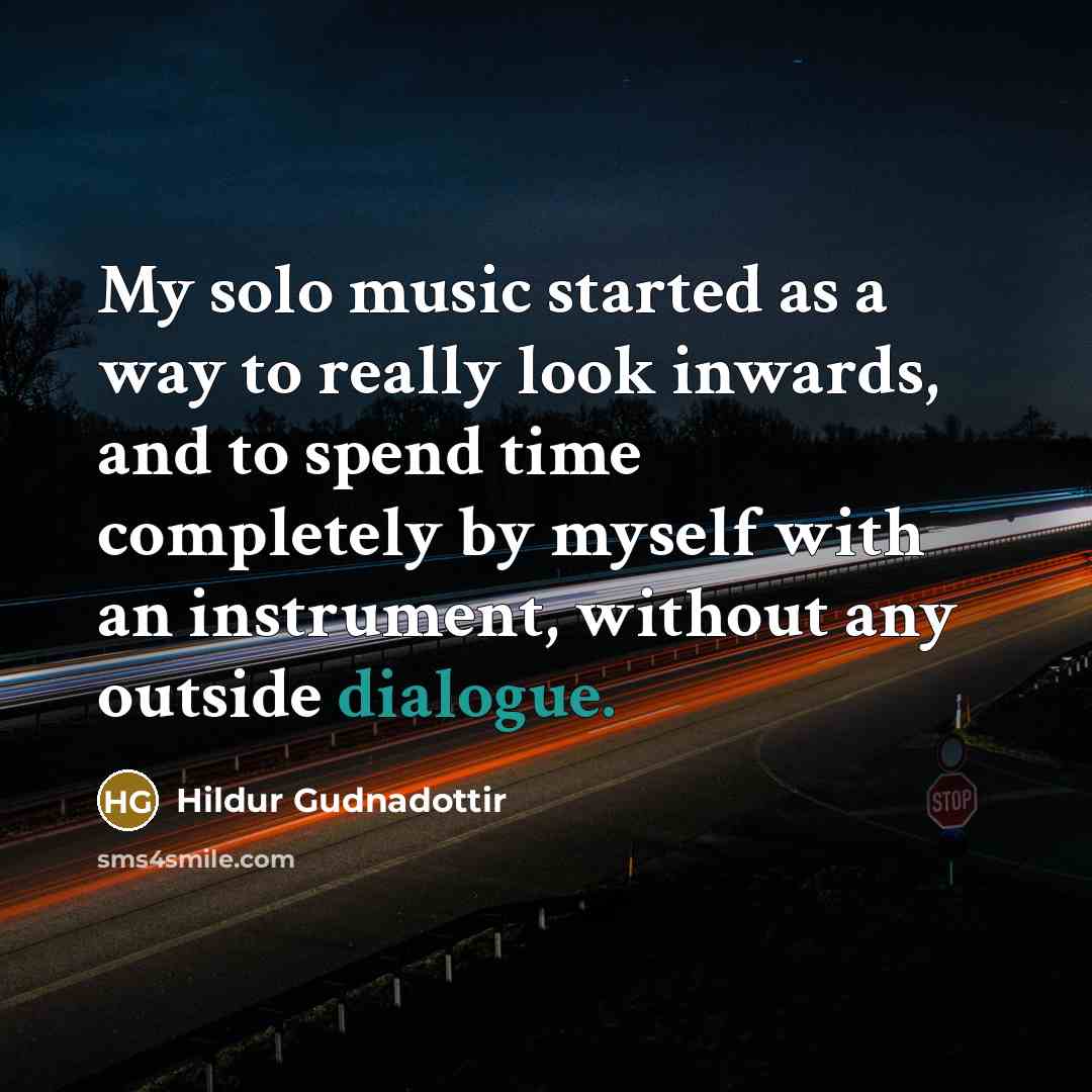 “My solo music started as a way to really look inwards, and to spend time completely by myself with an instrument, without any outside dialogue.” quote by Hildur Gudnadottir