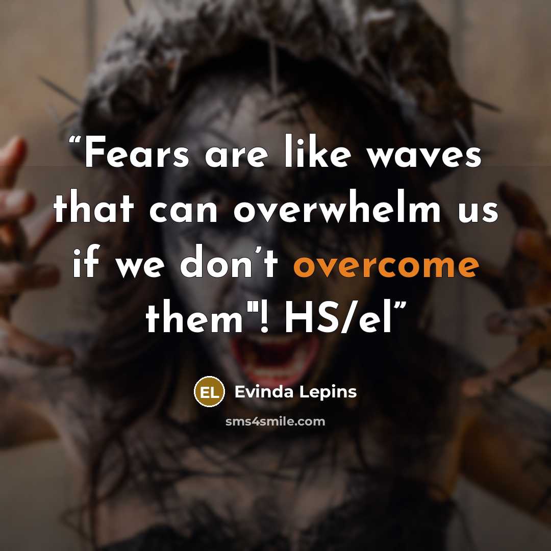 “Fears are like waves that can overwhelm us if we don’t overcome them"! HS/el” quote by Evinda Lepins
