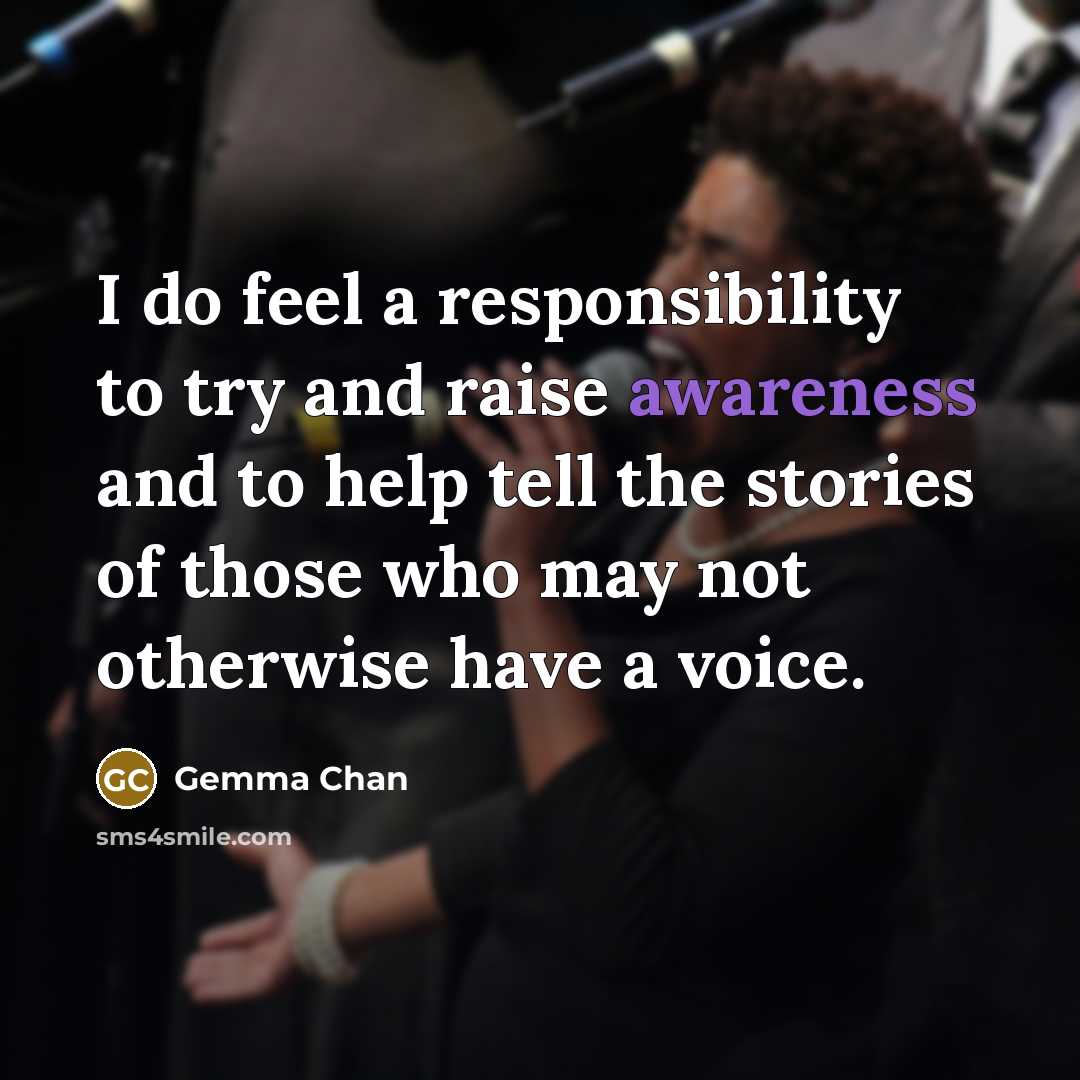 “I do feel a responsibility to try and raise awareness and to help tell the stories of those who may not otherwise have a voice.” quote by Gemma Chan