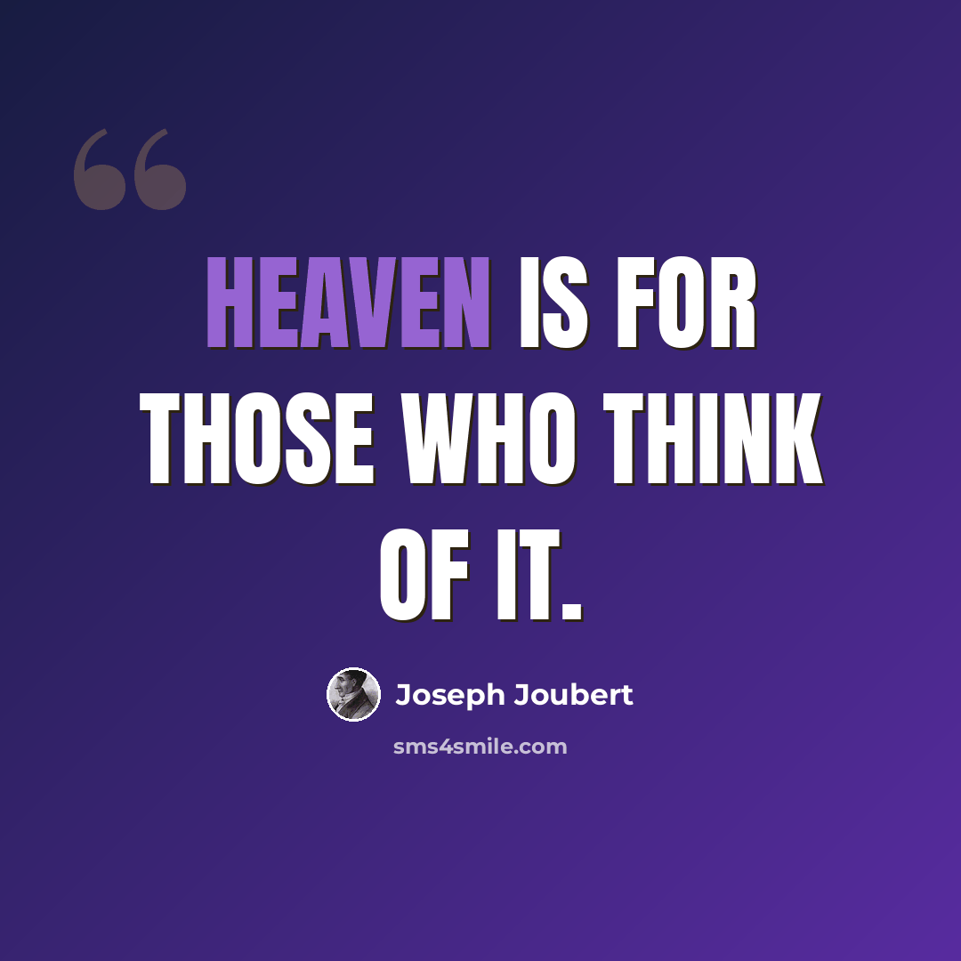 “Heaven is for those who think of it.” quote by Joseph Joubert