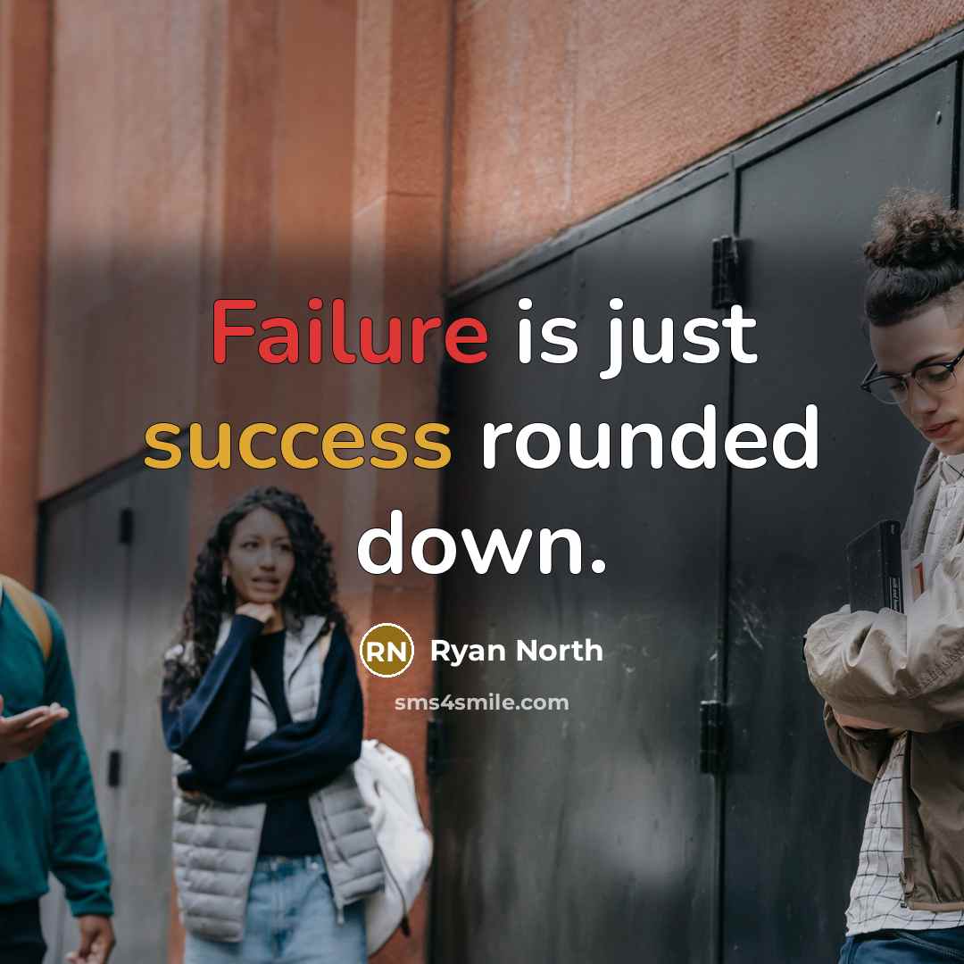 “Failure is just success rounded down.” quote by Ryan North