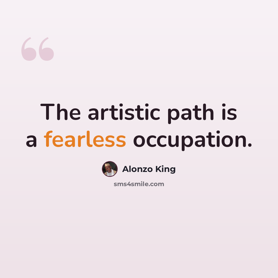 “The artistic path is a fearless occupation.” quote by Alonzo King