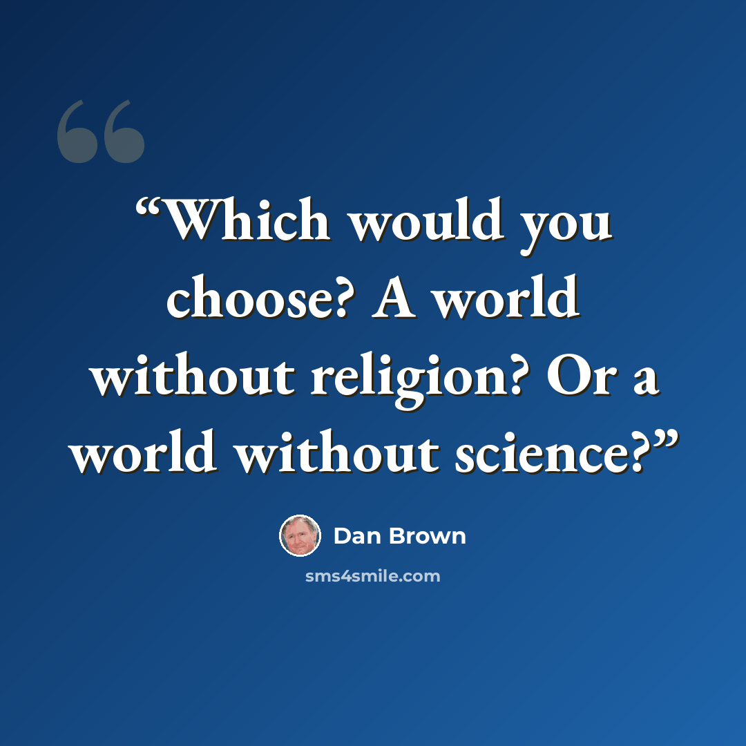 “Which would you choose? A world without religion? Or a world without science?” quote by Dan Brown