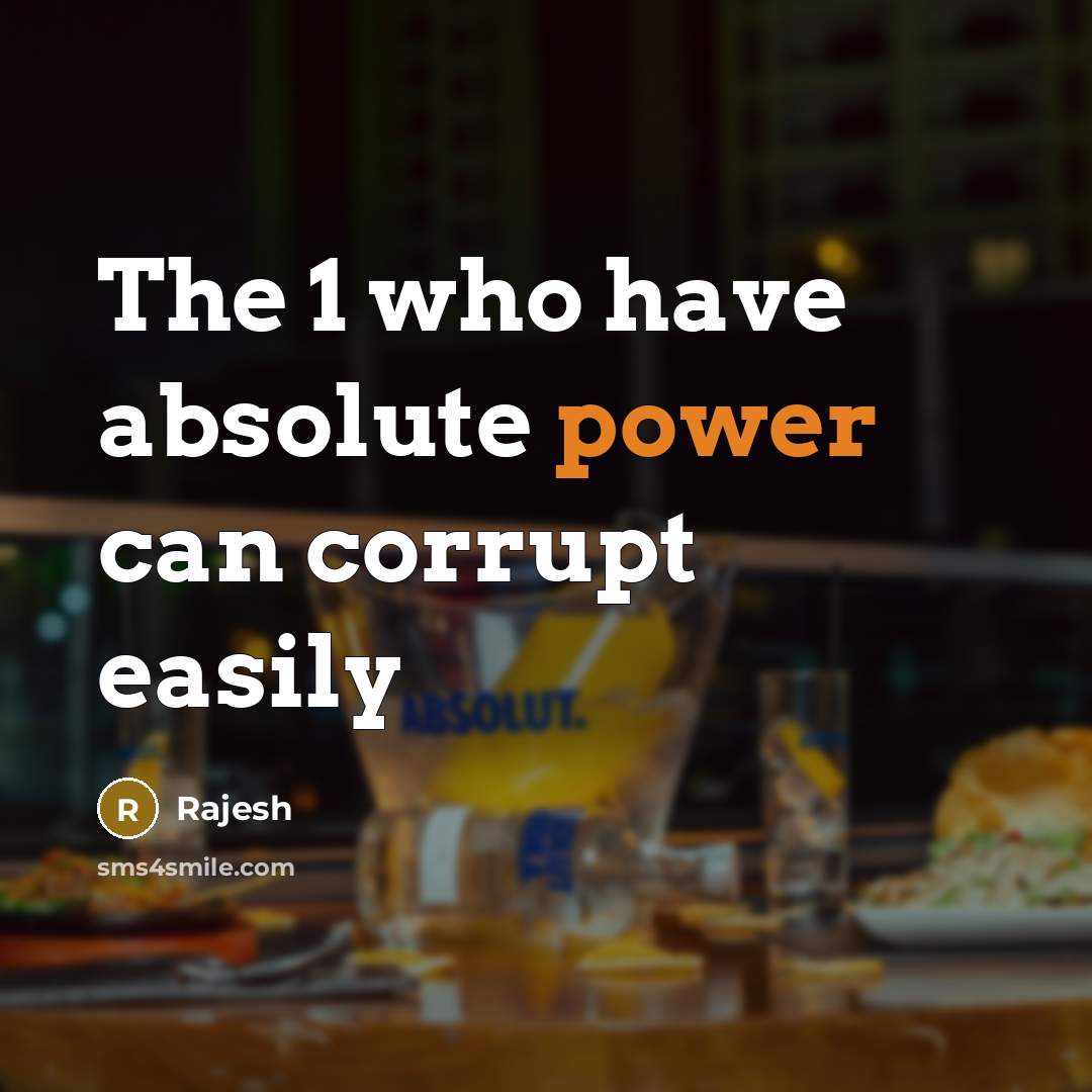 “The 1 who have absolute power can corrupt easily” quote by Rajesh