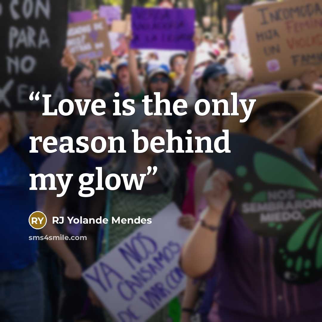 “Love is the only reason behind my glow” quote by RJ Yolande Mendes