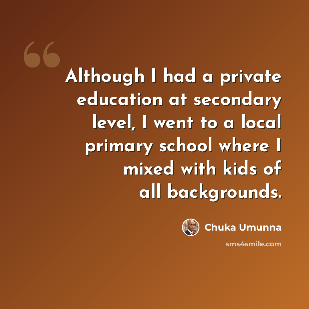 “Although I had a private education at secondary level, I went to a local primary school where I mixed with kids of all backgrounds.” quote by Chuka Umunna