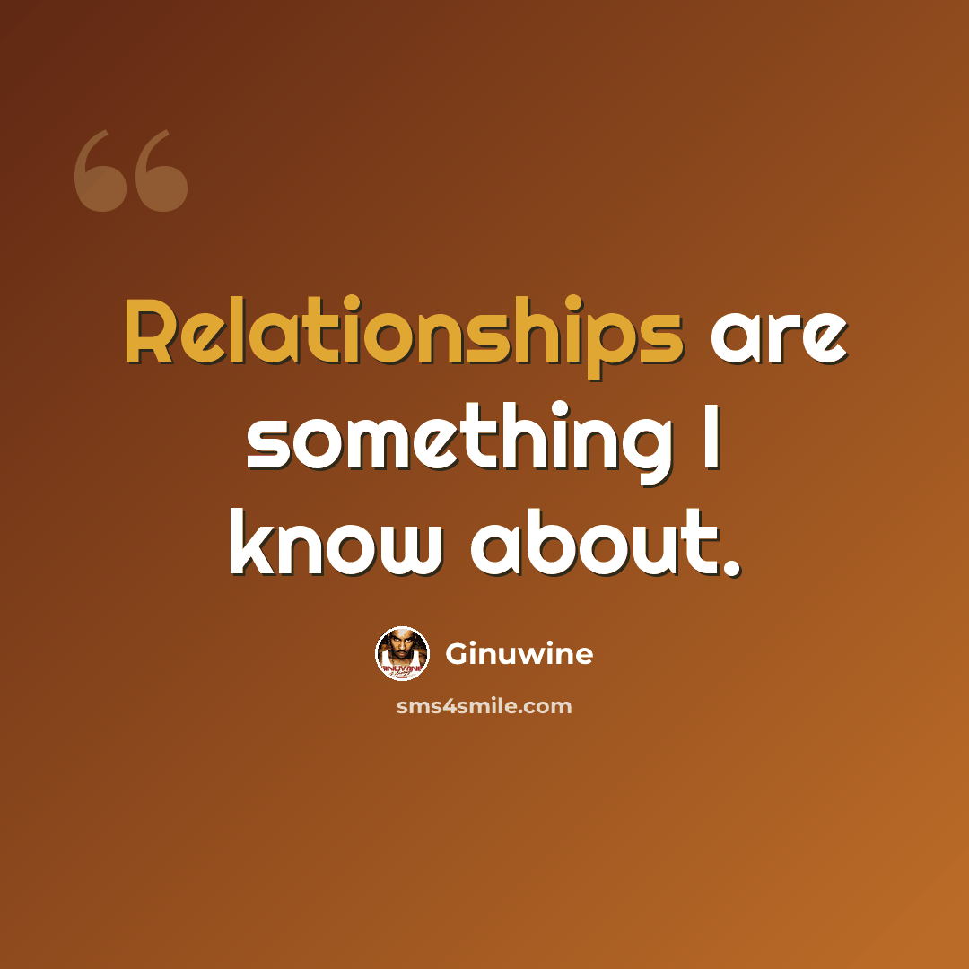 “Relationships are something I know about.” quote by Ginuwine