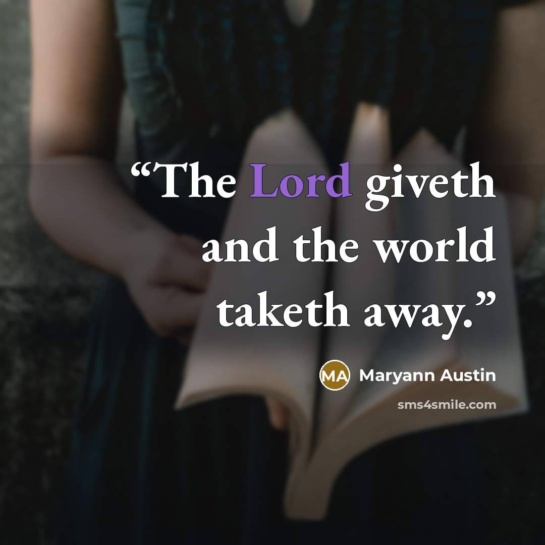 “The Lord giveth and the world taketh away.” quote by Maryann Austin