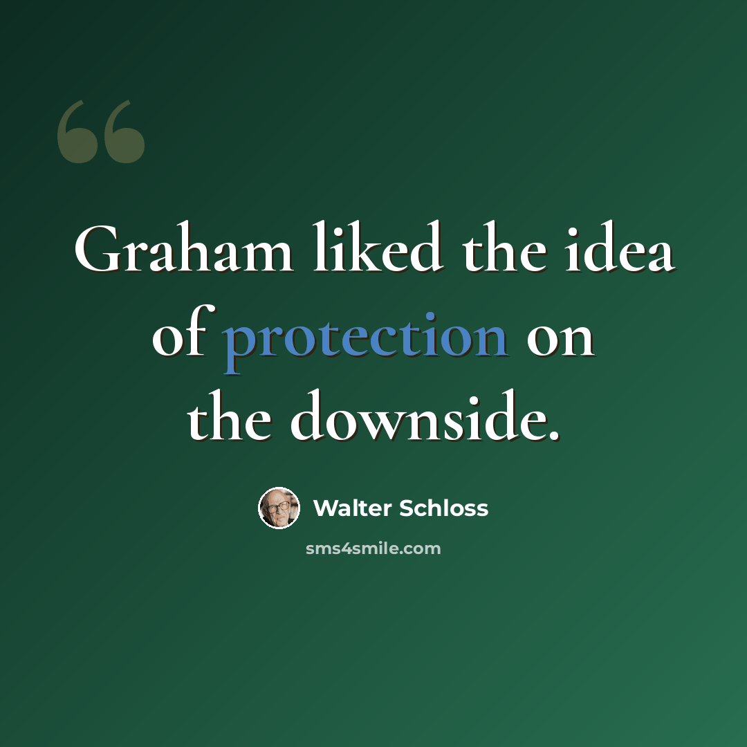 “Graham liked the idea of protection on the downside.” quote by Walter Schloss