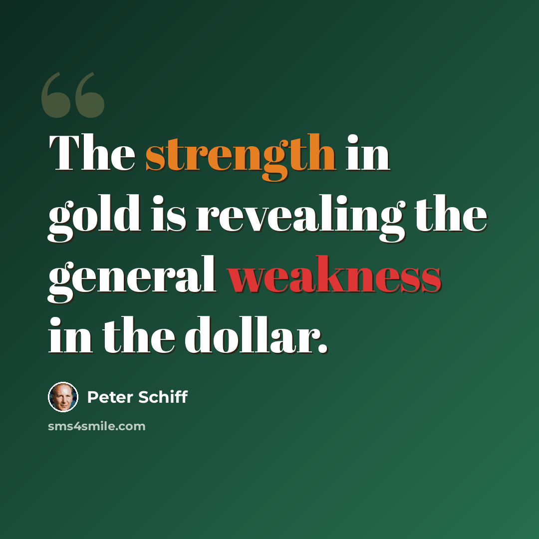 “The strength in gold is revealing the general weakness in the dollar.” quote by Peter Schiff