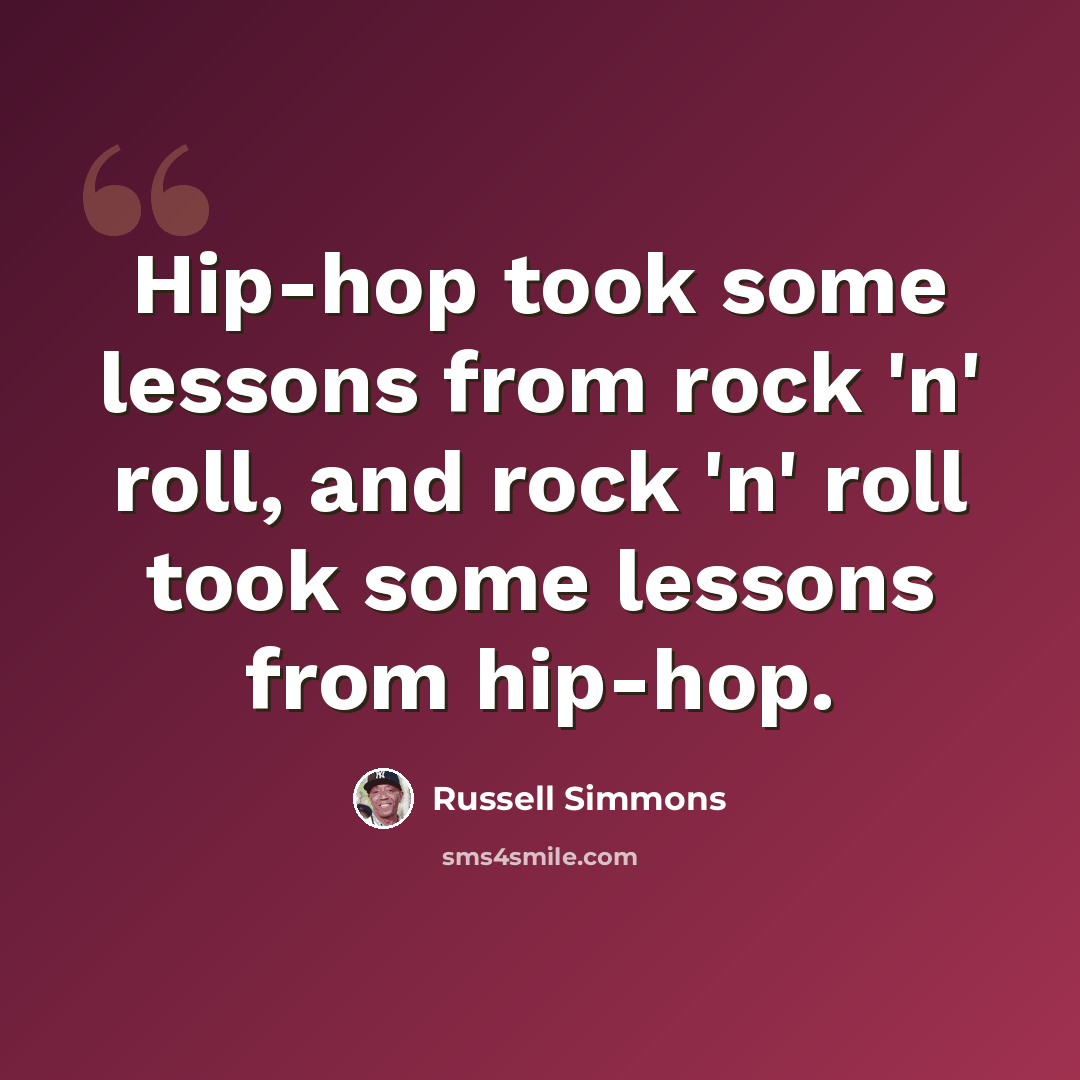 “Hip-hop took some lessons from rock 'n' roll, and rock 'n' roll took some lessons from hip-hop.” quote by Russell Simmons
