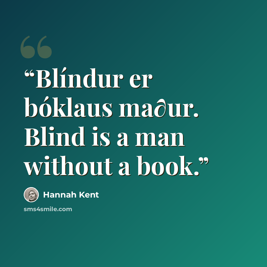 “Blíndur er bóklaus ma∂ur. Blind is a man without a book.” quote by Hannah Kent
