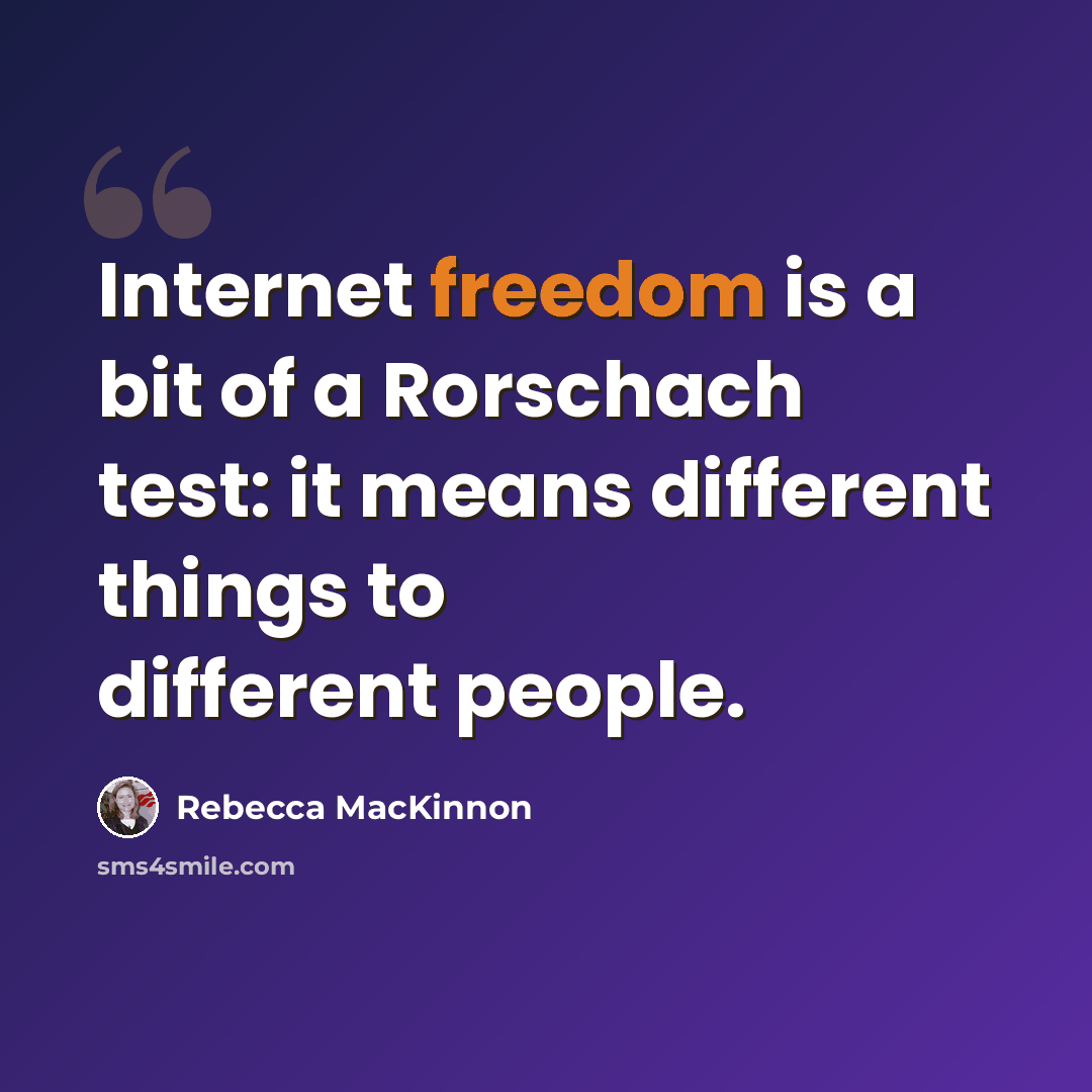 “Internet freedom is a bit of a Rorschach test: it means different things to different people.” quote by Rebecca MacKinnon