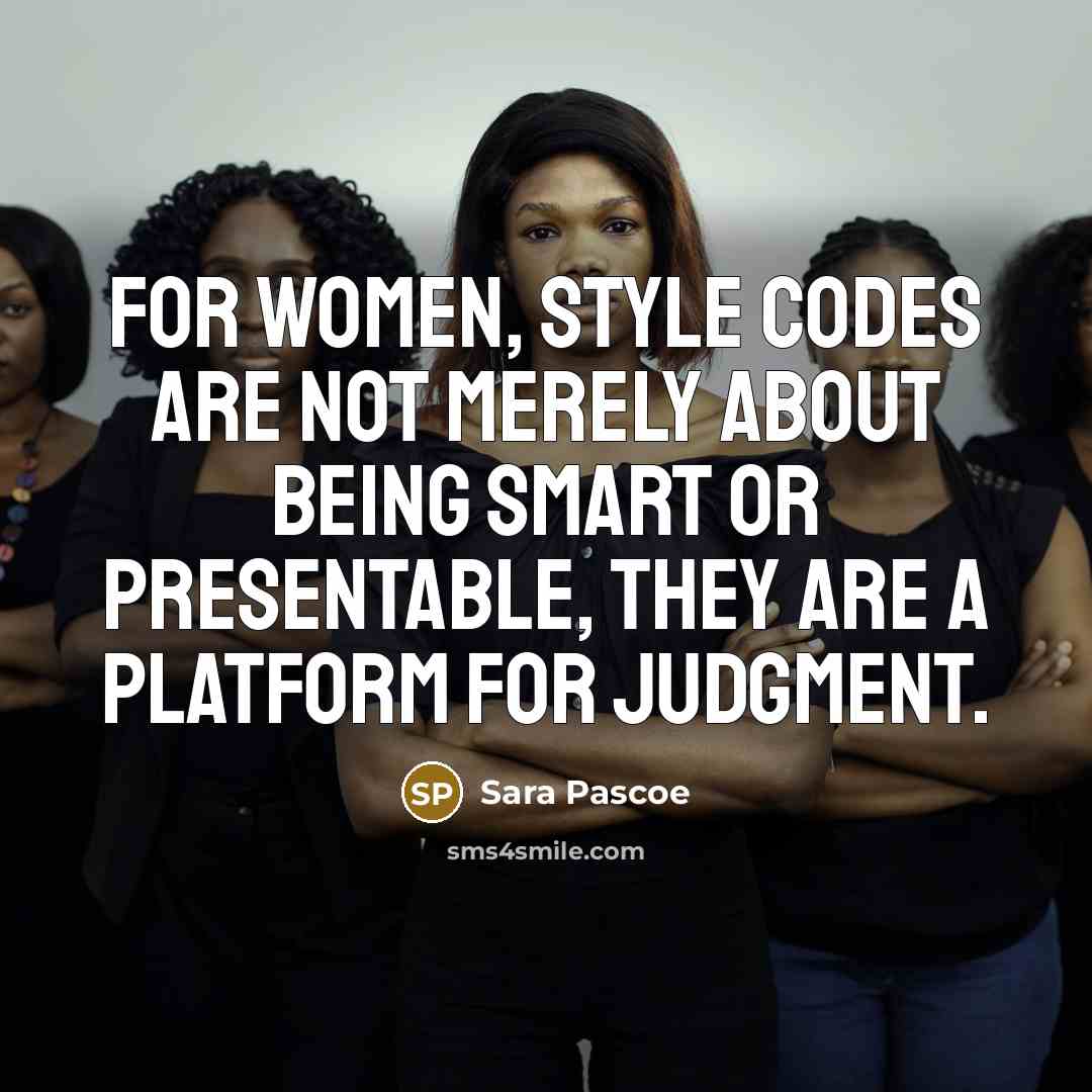“For women, style codes are not merely about being smart or presentable, they are a platform for judgment.” quote by Sara Pascoe