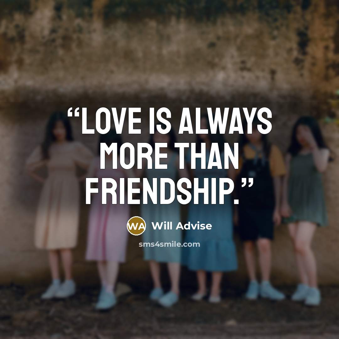 “Love is always more than friendship.” quote by Will Advise