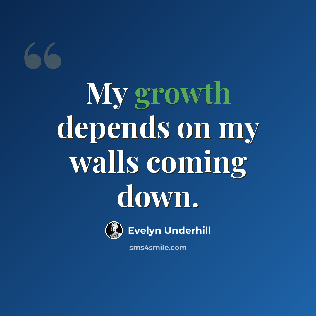 “My growth depends on my walls coming down.” quote by Evelyn Underhill