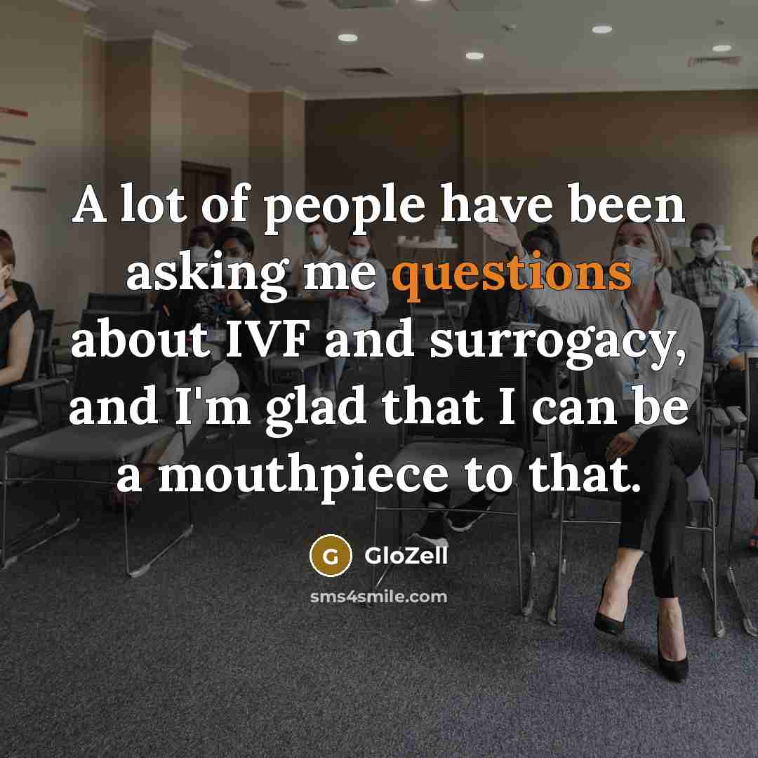 “A lot of people have been asking me questions about IVF and surrogacy, and I'm glad that I can be a mouthpiece to that.” quote by GloZell