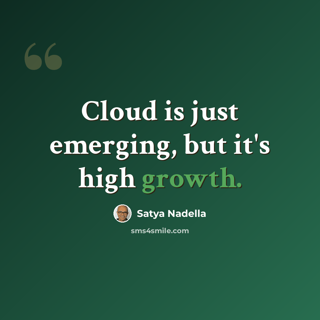 “Cloud is just emerging, but it's high growth.” quote by Satya Nadella