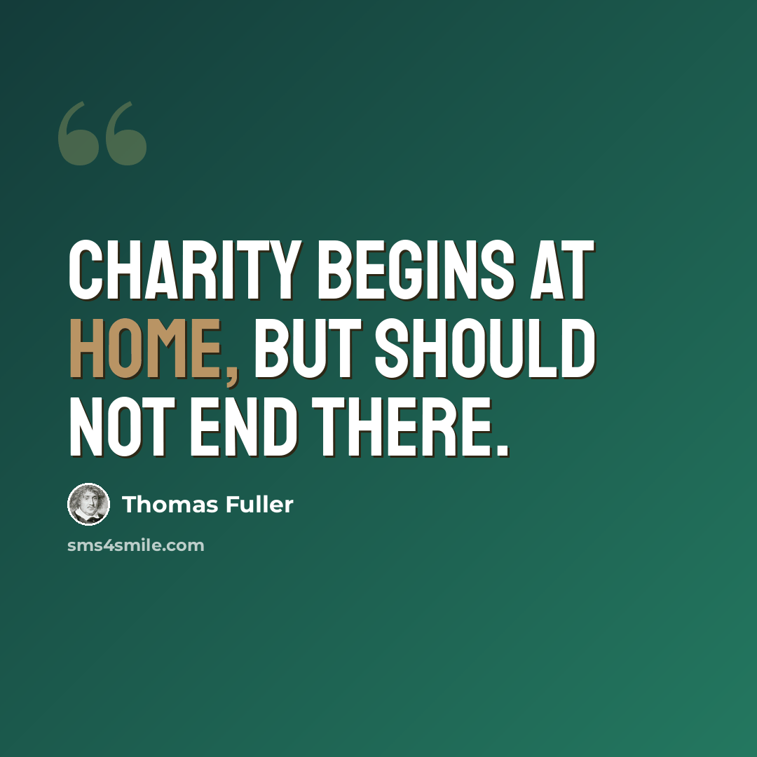 “Charity begins at home, but should not end there.” quote by Thomas Fuller