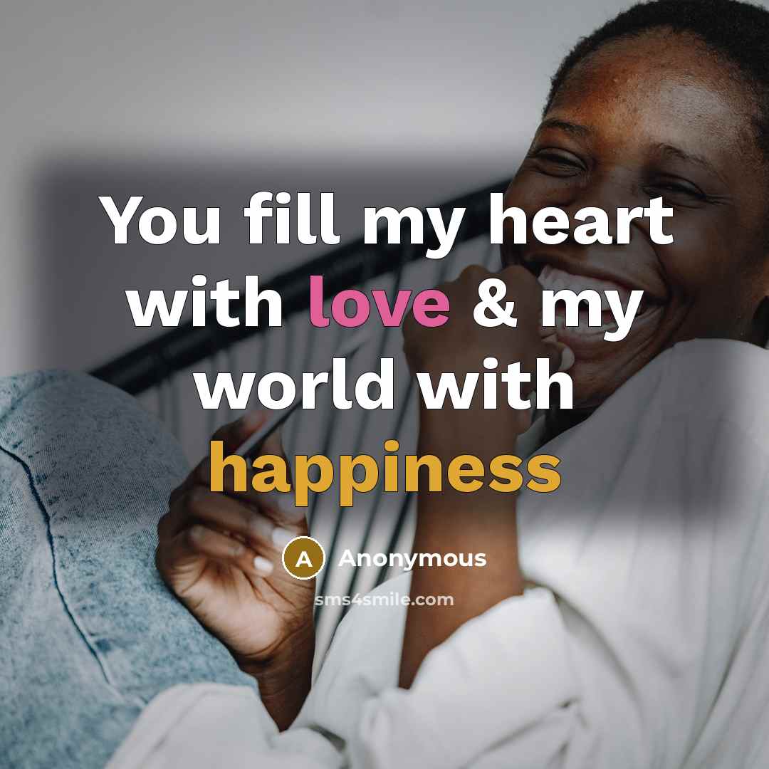 “You fill my heart with love & my world with happiness” quote by Anonymous