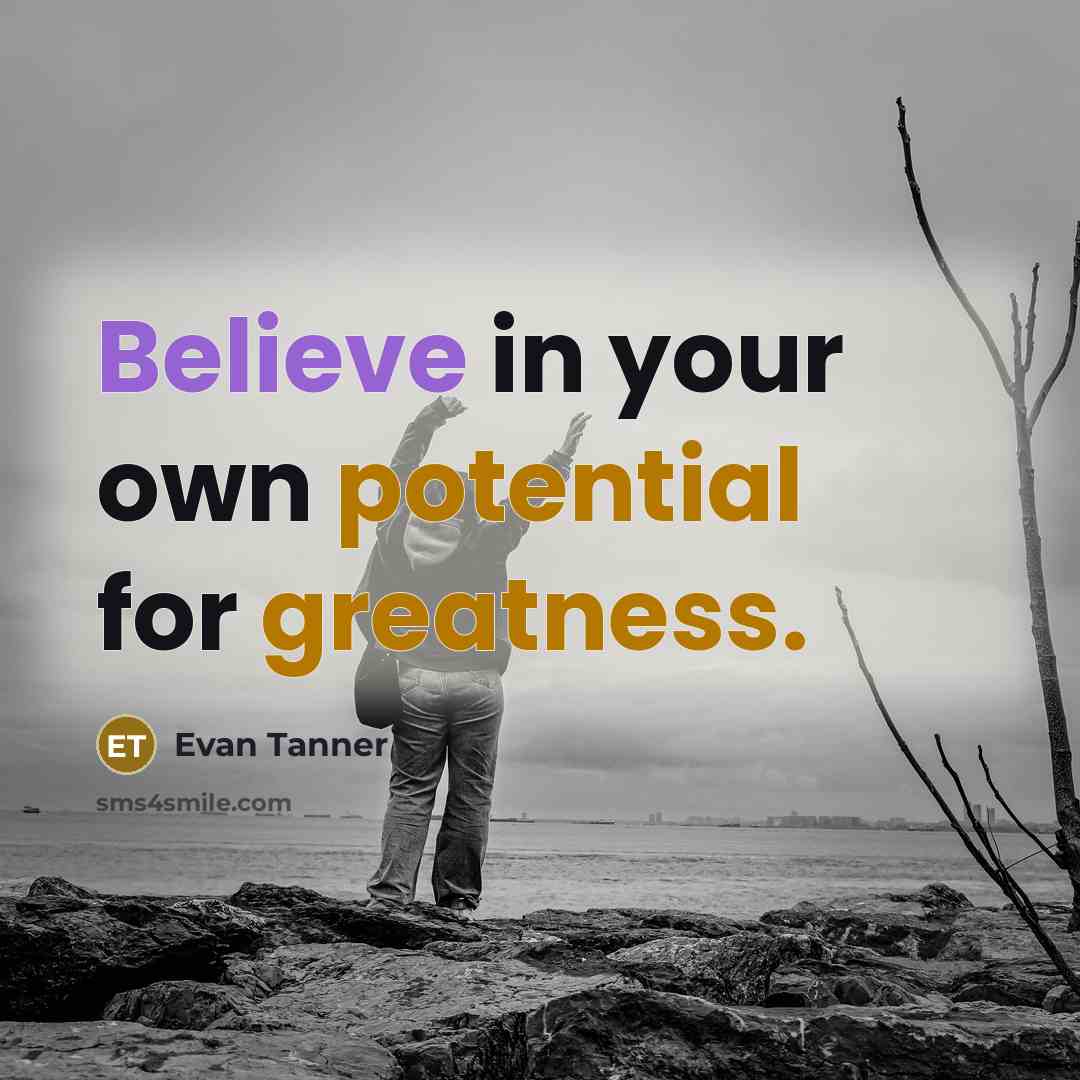 “Believe in your own potential for greatness.” quote by Evan Tanner