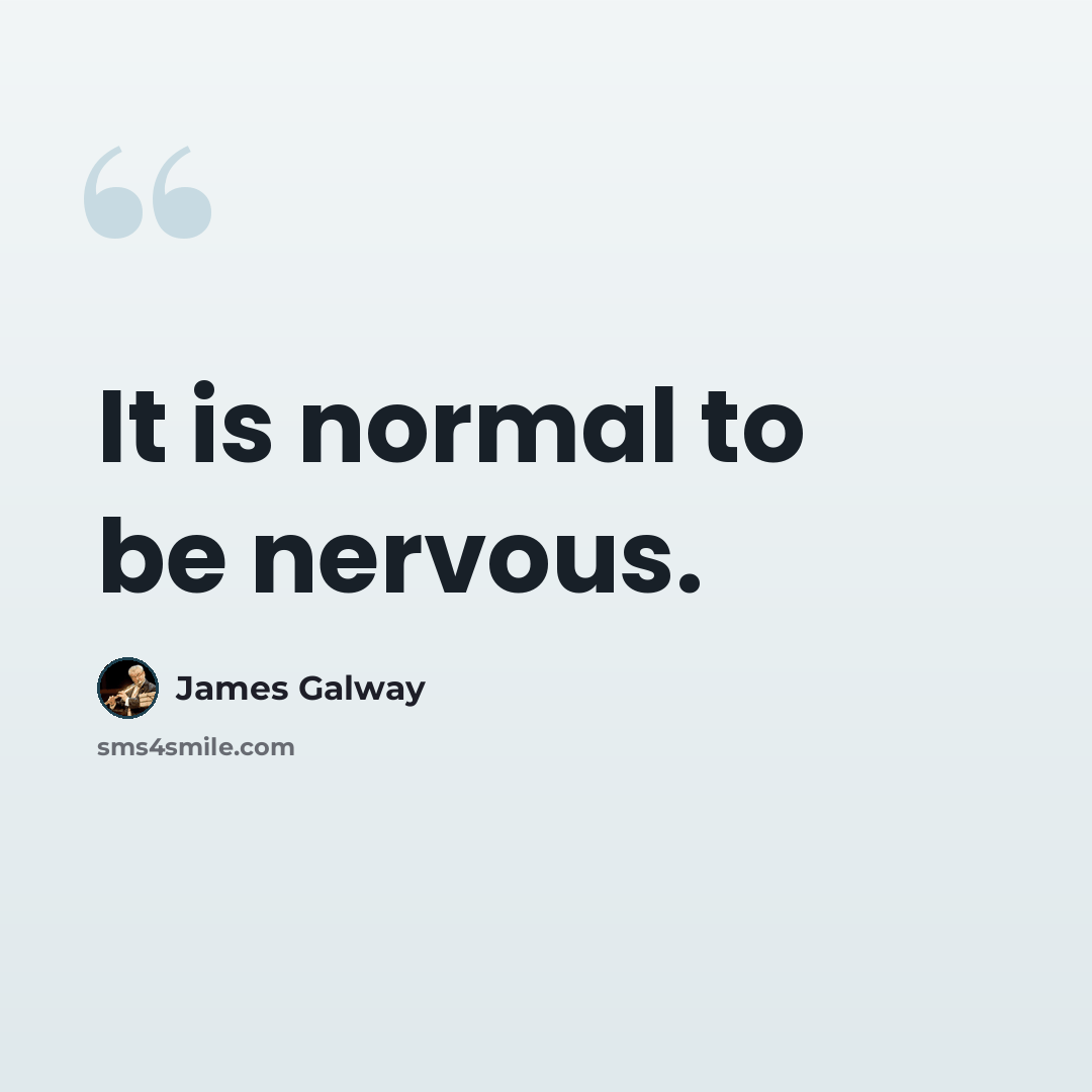“It is normal to be nervous.” quote by James Galway