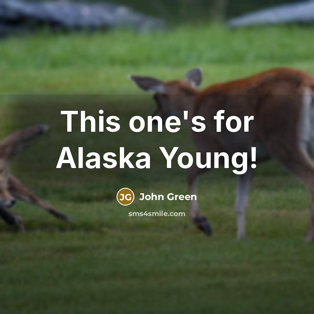 “This one's for Alaska Young!” quote by John Green