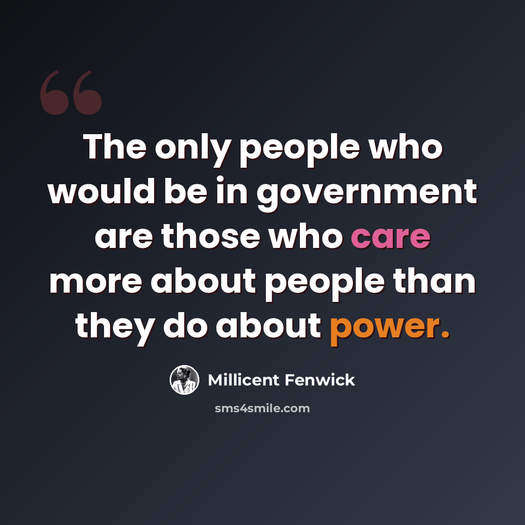 “The only people who would be in government are those who care more about people than they do about power.” quote by Millicent Fenwick