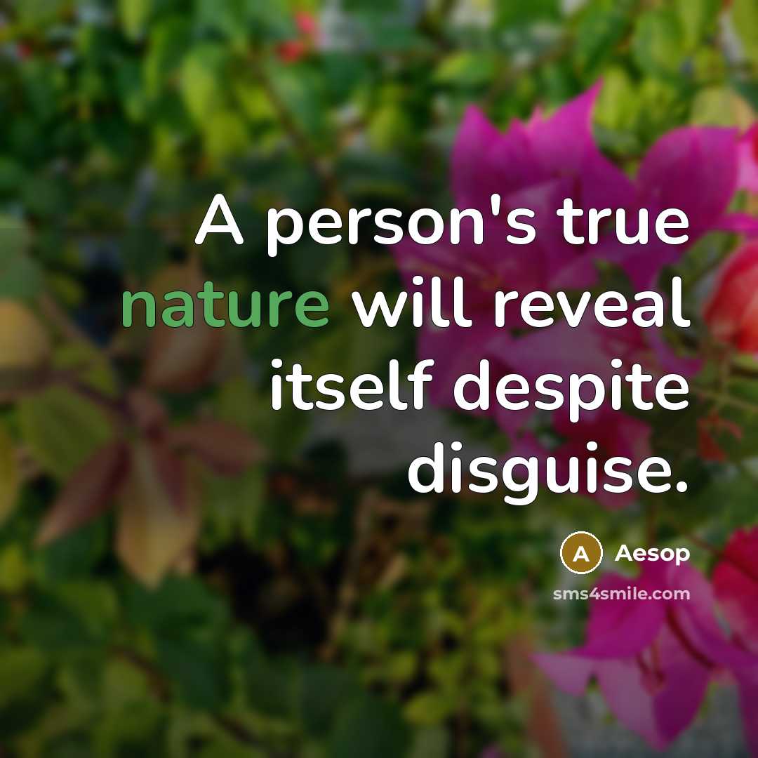 “A person's true nature will reveal itself despite disguise.” quote by Aesop