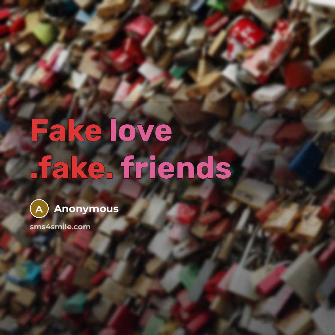 “Fake love .fake. friends” quote by Anonymous