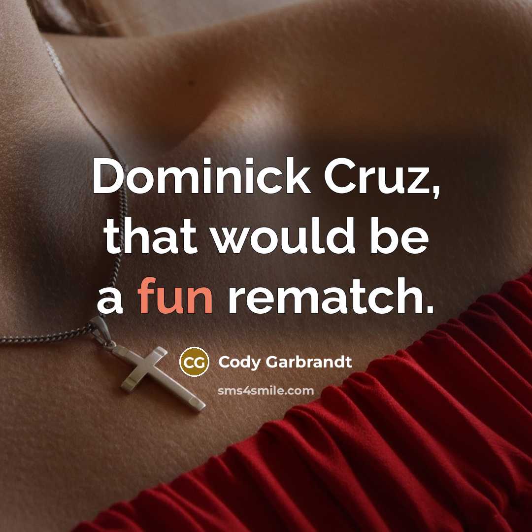 “Dominick Cruz, that would be a fun rematch.” quote by Cody Garbrandt