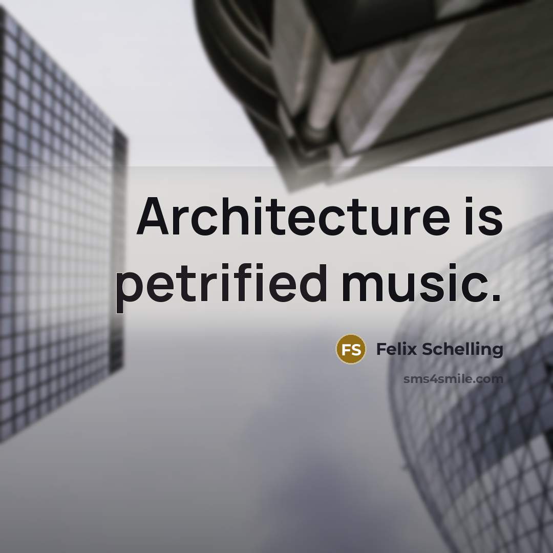 “Architecture is petrified music.” quote by Felix Schelling