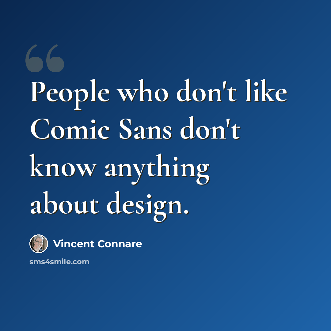 “People who don't like Comic Sans don't know anything about design.” quote by Vincent Connare