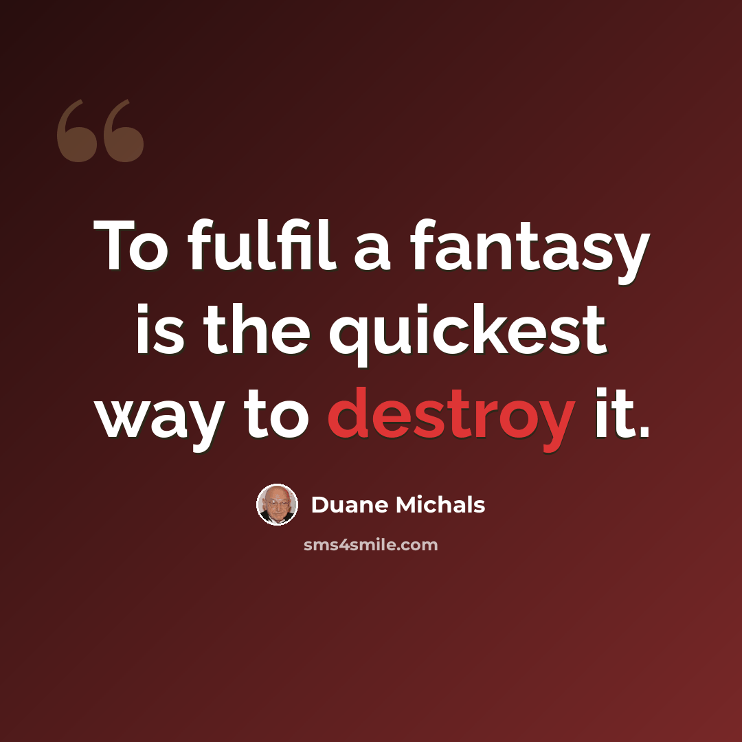 “To fulfil a fantasy is the quickest way to destroy it.” quote by Duane Michals