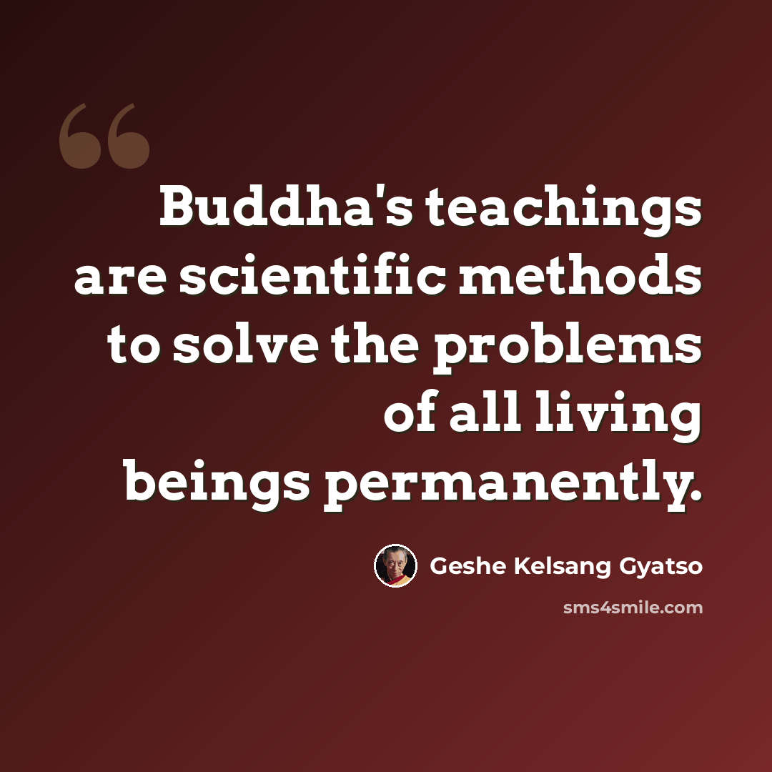 “Buddha's teachings are scientific methods to solve the problems of all living beings permanently.” quote by Geshe Kelsang Gyatso