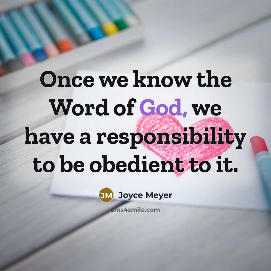 “Once we know the Word of God, we have a responsibility to be obedient to it.” quote by Joyce Meyer