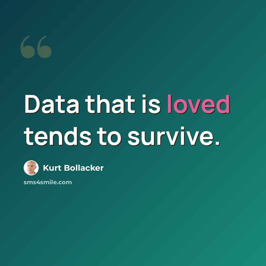 “Data that is loved tends to survive.” quote by Kurt Bollacker