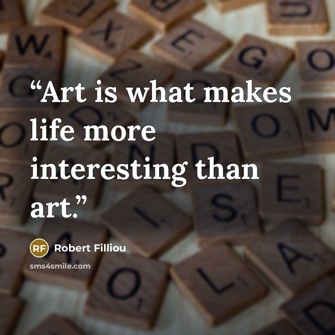 “Art is what makes life more interesting than art.” quote by Robert Filliou