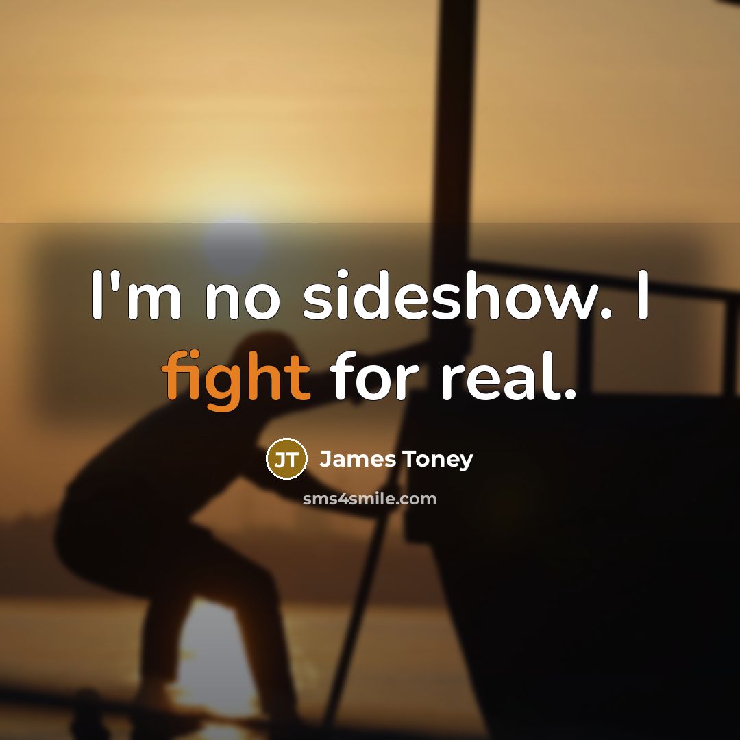 “I'm no sideshow. I fight for real.” quote by James Toney