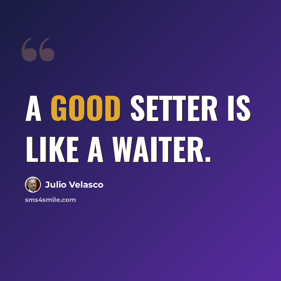 “A good setter is like a waiter.” quote by Julio Velasco