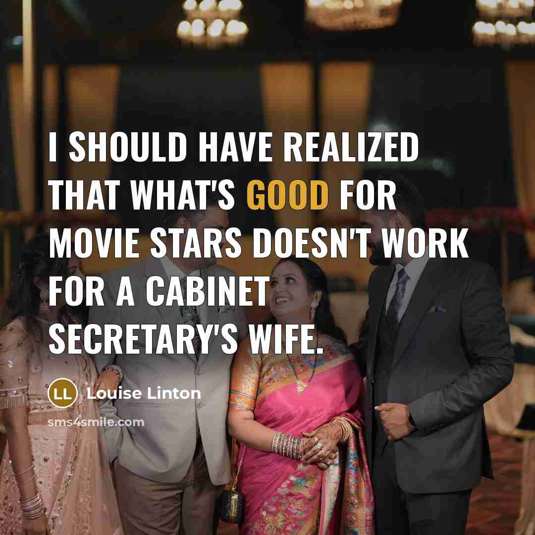 “I should have realized that what's good for movie stars doesn't work for a Cabinet secretary's wife.” quote by Louise Linton