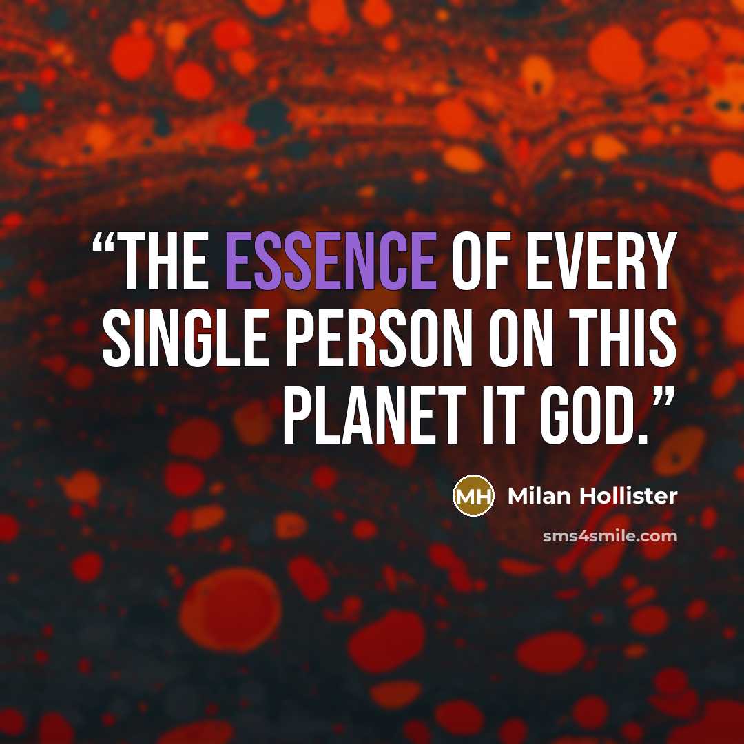 “The essence of every single person on this planet it God.” quote by Milan Hollister
