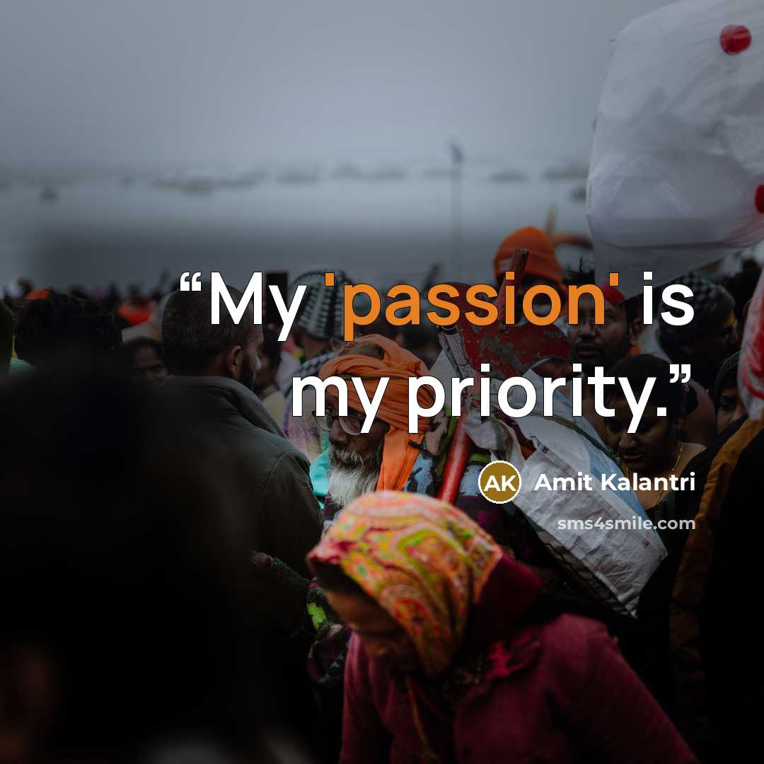 “My 'passion' is my priority.” quote by Amit Kalantri
