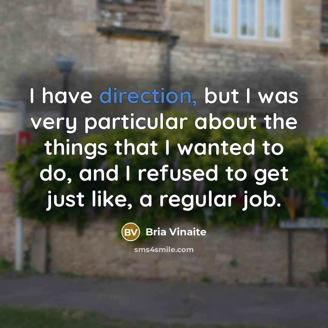 “I have direction, but I was very particular about the things that I wanted to do, and I refused to get just like, a regular job.” quote by Bria Vinaite