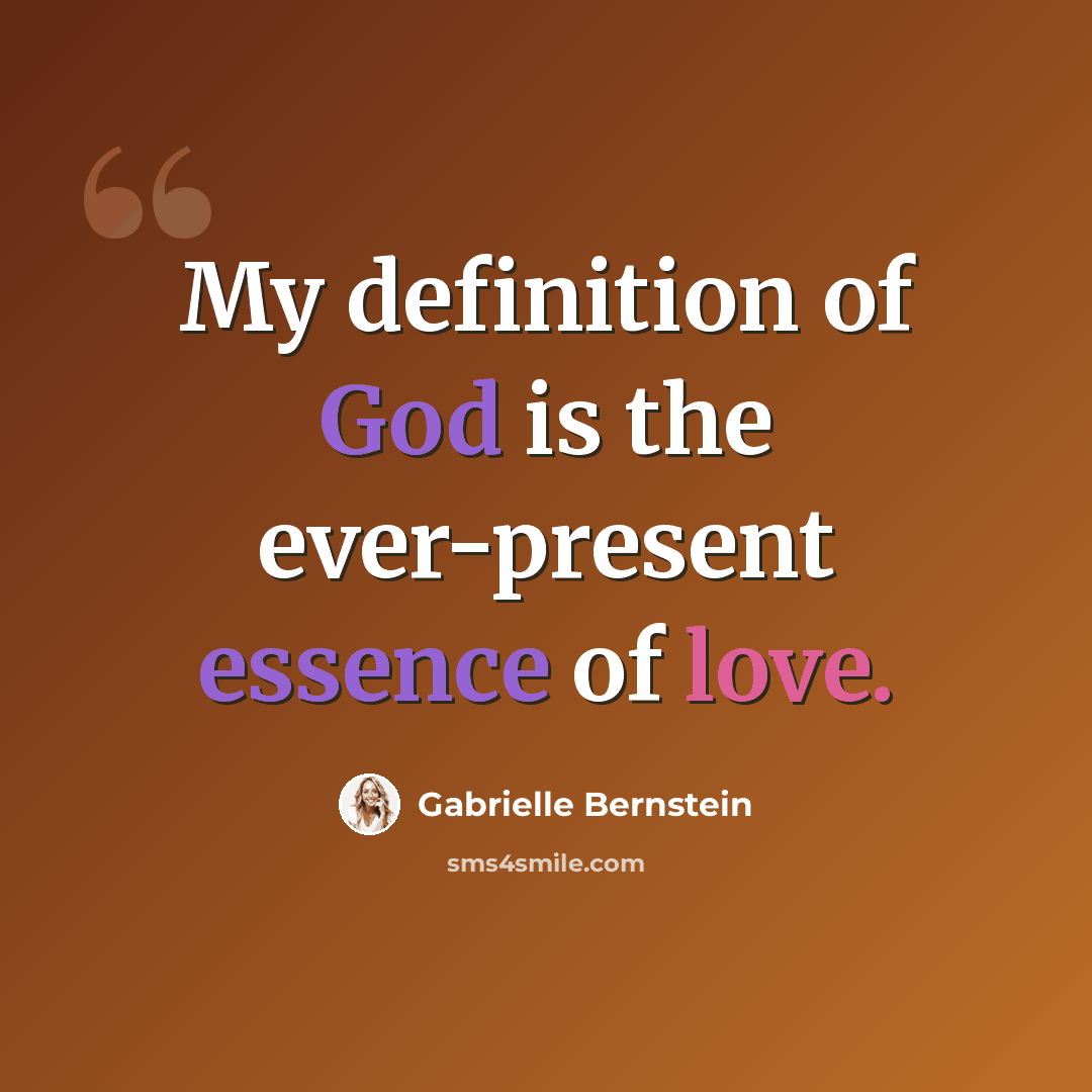“My definition of God is the ever-present essence of love.” quote by Gabrielle Bernstein
