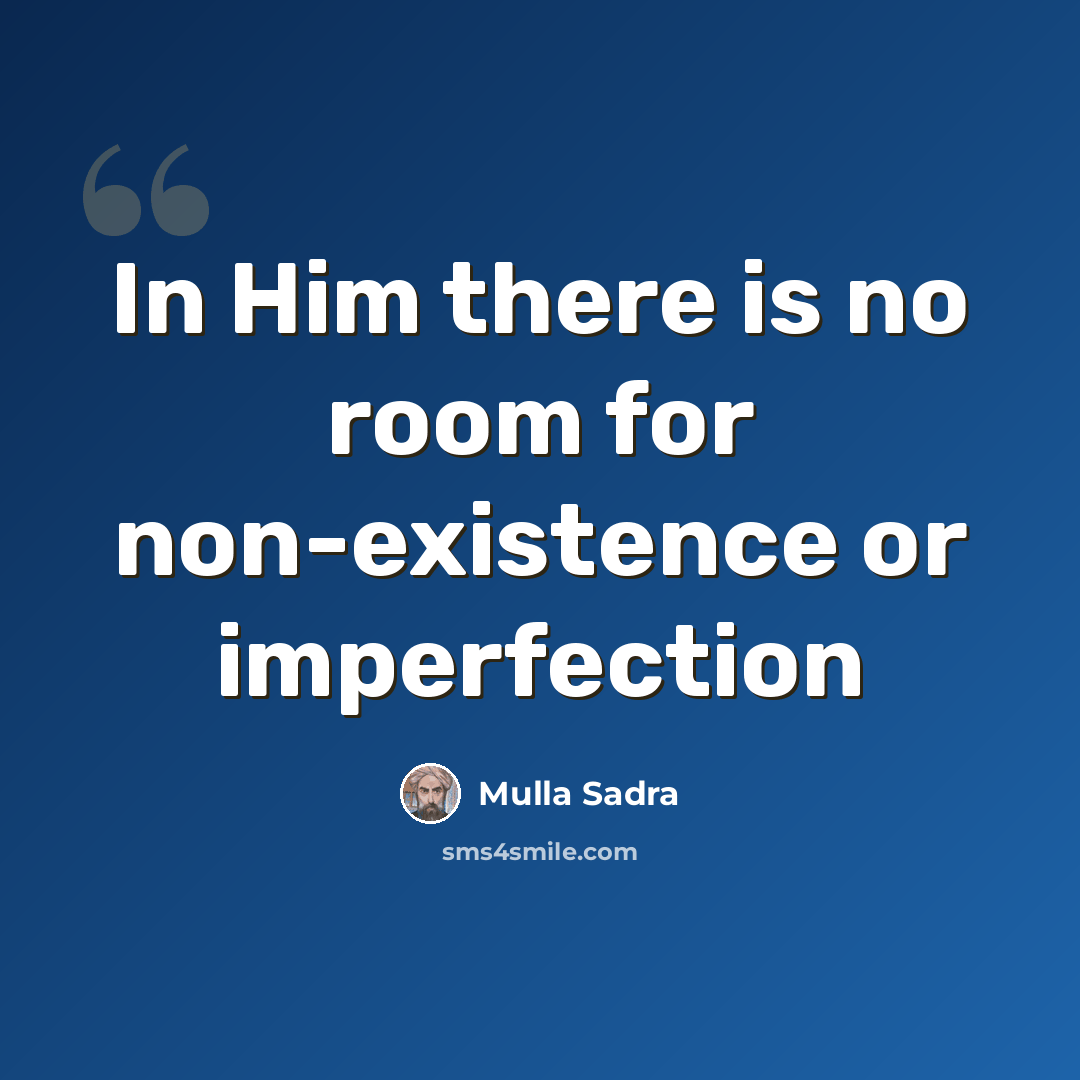 “In Him there is no room for non-existence or imperfection” quote by Mulla Sadra