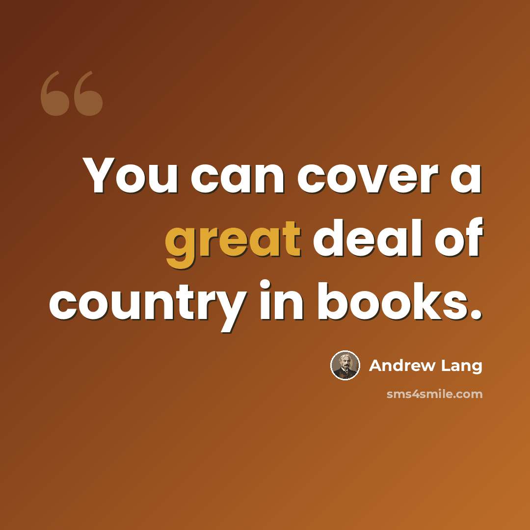 “You can cover a great deal of country in books.” quote by Andrew Lang