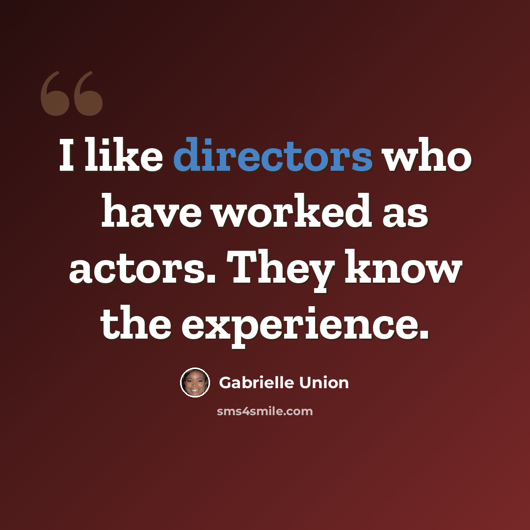 “I like directors who have worked as actors. They know the experience.” quote by Gabrielle Union