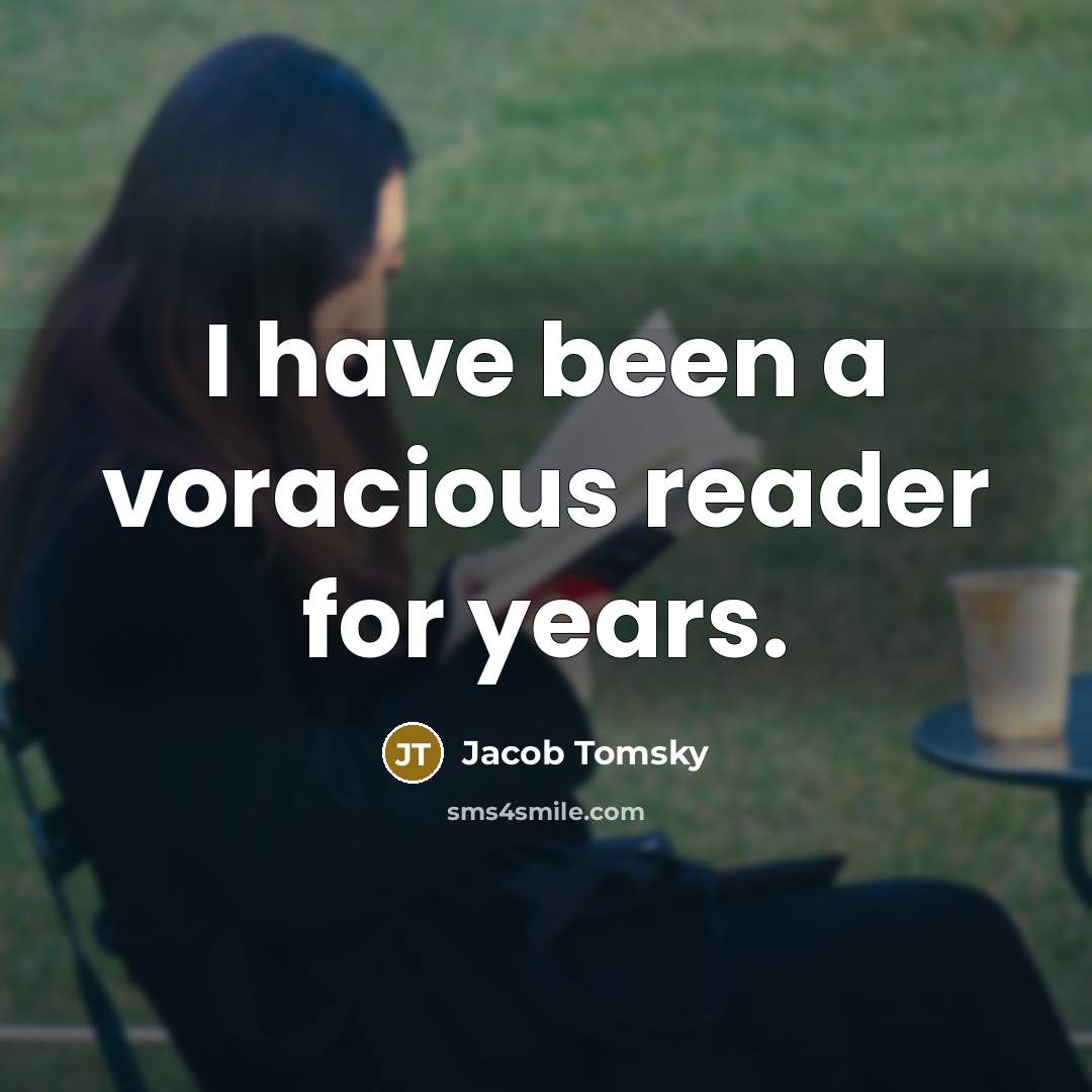“I have been a voracious reader for years.” quote by Jacob Tomsky
